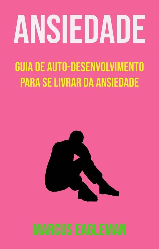 Ansiedade: Guia De Auto-desenvolvimento Para Se Livrar Da An ... - cover