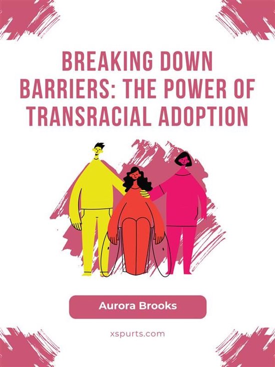 Breaking Down Barriers- The Power of Transracial Adoption - cover