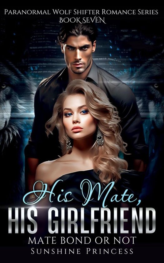 Paranormal Wolf Shifter Romance Series 7 - His Mate His Girlfriend