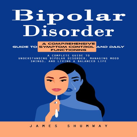 Bipolar Disorder: A Comprehensive Guide to Symptom Control a ... - cover