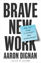 Brave New Work Are You Ready to Reinvent Your Organization