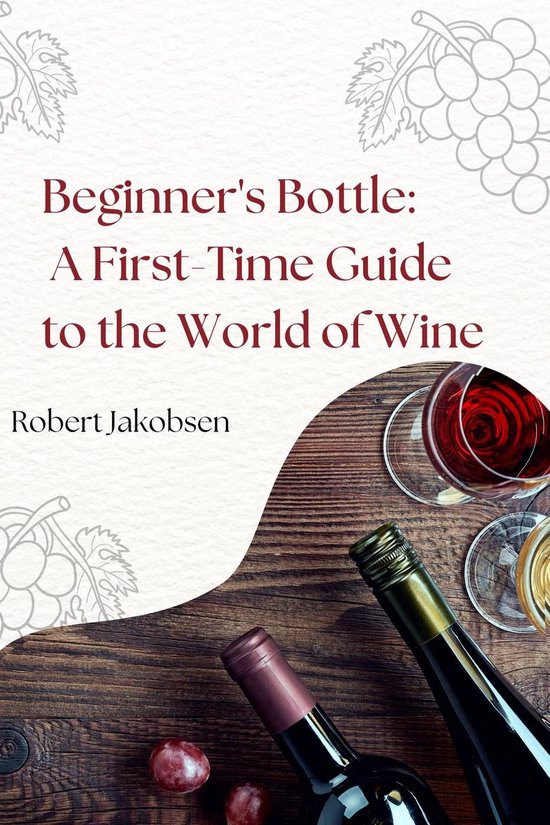 Beginner's Bottle: A First-Time Guide to the World of Wine - cover
