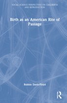 Social Science Perspectives on Childbirth and Reproduction- Birth as an American Rite of Passage