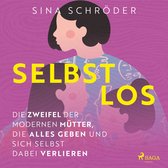 Selbstlos – Die Zweifel der modernen Mütter, die alles geben und sich selbst dabei verlieren