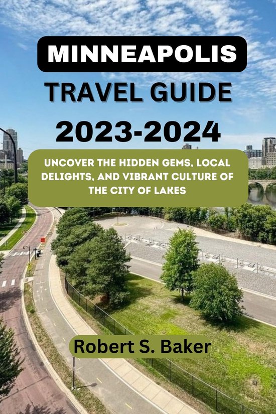 MINNEAPOLIS TRAVEL GUIDE 20232024 (ebook), Robert S. Baker