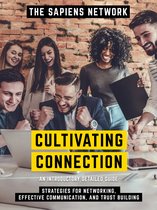 Cultivating Connection - Strategies For Networking, Effective Communication, And Trust Building