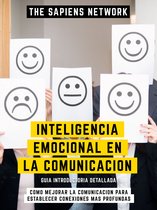 Inteligencia Emocional En La Comunicacion - Como Mejorar La Comunicacion Para Establecer Conexiones Mas Profundas