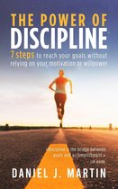 Self-help and personal development - The Power of Discipline: 7 Steps to Reach Your Goals Without Relying on Your Motivation or Willpower