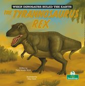 When Dinosaurs Ruled the Earth - The Tyrannosaurus Rex