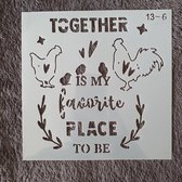 Hobby stencil, sjabloon, herbruikbaar, kaarten maken, scrapbooking, decoreren, together is my favorite place to be, kippen, 15x15 cm