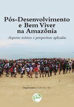 PÓS-DESENVOLVIMENTO E BEM VIVER NA AMAZÔNIA
