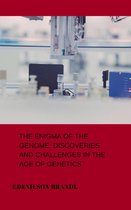 The Enigma of the Genome: Discoveries and Challenges in the Age of Genetics