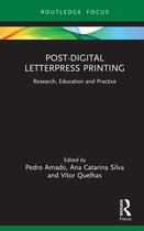 Routledge Focus on Art History and Visual Studies- Post-Digital Letterpress Printing
