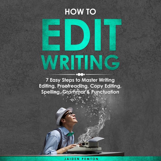How to Edit Writing: 7 Easy Steps to Master Writing Editing, ... - cover