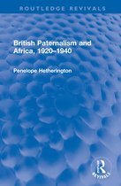Routledge Revivals- British Paternalism and Africa, 1920–1940