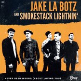 Jake And Smokestack Lightnin'- La Botz - Never Been Wrong (About You) (7" Vinyl Single)