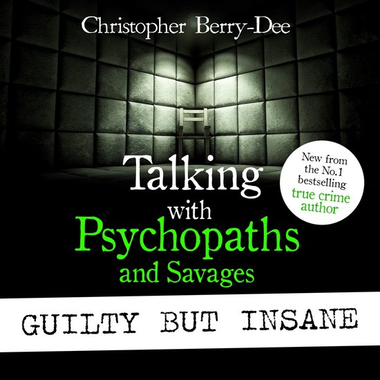 Talking with Psychopaths and Savages: Guilty but Insane - cover