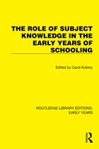 Routledge Library Editions: Early Years-The Role of Subject Knowledge in the Early Years of Schooling