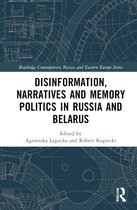 Routledge Contemporary Russia and Eastern Europe Series- Disinformation, Narratives and Memory Politics in Russia and Belarus