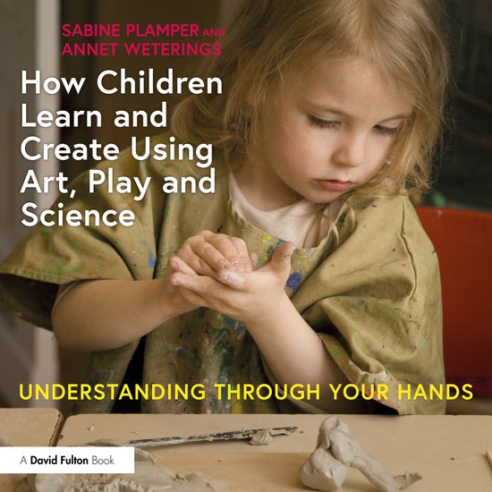 How Children Learn and Create Using Art, Play and Science - cover