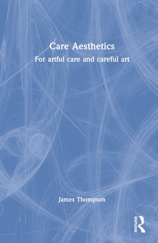 Routledge Studies in Care Aesthetics- Care Aesthetics - cover