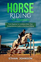 HORSE RIDING FOR BEGINNERS: From Beginner to Confident Rider