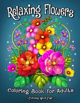 Relaxing Flowers - Coloring Book Cafe - Kleurboek voor volwassen - Adult Coloring Book