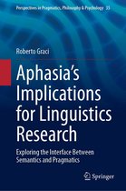 Perspectives in Pragmatics, Philosophy & Psychology 35 - Aphasia’s Implications for Linguistics Research