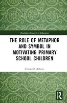 Routledge Research in Education-The Role of Metaphor and Symbol in Motivating Primary School Children