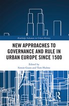 Routledge Advances in Urban History- New Approaches to Governance and Rule in Urban Europe Since 1500