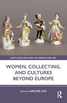 Routledge Research in Gender and Art- Women, Collecting, and Cultures Beyond Europe