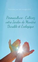 PERMACULTURE : CULTIVEZ VOTRE JARDIN DE MANIERE DURABLE & ECOLOGIQUE