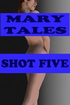 Mary Tales Shots- erotic short stories 5 - Mary Tales Shots #5