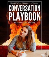 The Conversation Playbook: How to Talk & Flirt With Women Anytime & Anywhere: How to Talk & Flirt