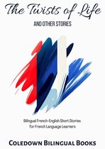 The Twists of Life and Other Stories: Bilingual French-English Short Stories for French Language Learners