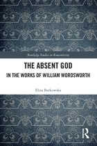 Routledge Studies in Romanticism-The Absent God in the Works of William Wordsworth