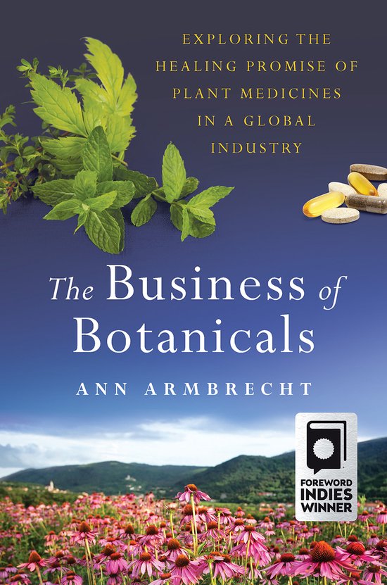 The Business of Botanicals: Exploring the Healing Promise of ... - cover