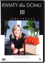 Kwiaty dla domu: poradnik Jane Packer [DVD]