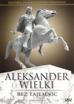 Historia Starożytnych Cywilizacji: Aleksander wielki bez tajemnic [DVD]