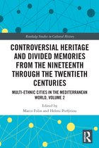 Routledge Studies in Cultural History- Controversial Heritage and Divided Memories from the Nineteenth Through the Twentieth Centuries