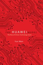 The Huawei Model The Rise of China's Technology Giant The Geopolitics of Information