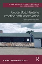 Routledge Research in Architectural Conservation and Historic Preservation- Critical Built Heritage Practice and Conservation