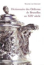 Dictionnaire des orfÃ¨vres et Bijoutiers de Bruxelles et environs et des arrondissements de Nivelles et de Hal-Vilvorde au XIXe siÃ¨cle