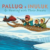 Nunavummi Reading Series- Palluq and Inuluk Go Hunting with Their Ataata