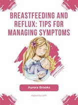 Breastfeeding and reflux: Tips for managing symptoms