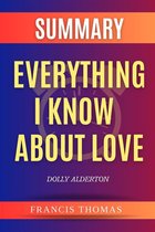 Self-Development Summaries 1 - Summary of Everything I Know About Love by Dolly Alderton