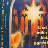 Laat ieder het horen! / Christelijk mannenkoor Assen o.l.v. Johan Rodenhuis / Noortje van Middelkoop panfluit / Zwols Koperensemble / André van Vliet piano / Judith Sportel sopraan
