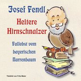 Josef Fendl Heitere Hirnschnalzer