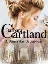 A Eterna Coleção de Barbara Cartland 19 - A Dama das Orquídeas