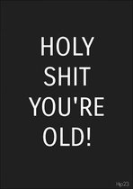 Hip23 | Wenskaart - Holy shit you're old! - zwart/wit - verjaardag